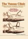 Venous Clinic, The: Diagnosis, Prevention, Investigations, Conservative And Medical Treatment, Sclerotherapy And Surgery...
