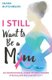 I STILL Want To Be A Mom - An Inspirational Guide To Help Women Struggling With Infertility (Paperback): Shara Hutchinson