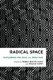 Radical Space - Exploring Politics and Practice (Hardcover): Debra Benita Shaw, Maggie Humm