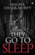 They Go to Sleep (Paperback): Saugata Chakraborty