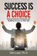 Success Is a Choice - Entrepreneurial Strategies for Defining Success in Your Life. (Paperback): Don Loyd