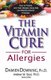 The Vitamin Cure for Allergies - How to Prevent and Treat Allergies Using Nutrition and Vitamin Supplementation (Paperback):...