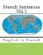 French Sentences Vol.1 - English to French (Paperback): Monique Cossard, Robert Salazar, Nik Marcel