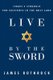 Live by the Sword - Israel's Struggle for Existence in the Holy Land (Paperback): James Rothrock