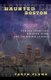 Haunted Boston - Famous Phantoms, Sinister Sites, and Lingering Legends (Paperback): Taryn Plumb
