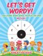 Let's Get Wordy! Fun Loving Word Wheel Puzzles for Kids Edition 1 (Paperback): Kreative Kids