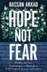 Hope Not Fear - Finding My Way from Refugee to Filmmaker to NHS Hospital Cleaner and Activist (Hardcover): Hassan Akkad