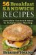 56 Breakfast Sandwich Recipes - Irresistible Sandwich Ideas to Kickstart Your Morning (Paperback): Brianne Heaton