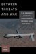 Between Threats and War - U.S. Discrete Military Operations in the Post-Cold War World (Paperback): Micah Zenko