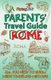 Parents' Travel Guide - Rome - All you need to know when traveling with kids (Paperback): Roxana Ilief