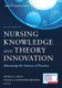Nursing Knowledge and Theory Innovation - Advancing the Science of Practice (Paperback, 2nd Revised edition): Pamela G. Reed,...
