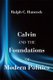 Calvin and the Foundations of Modern Politics (Paperback): Ralph C. Hancock