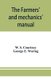 The farmers' and mechanics' manual - with many valuable tables for machinists, manufacturers, merchants, builders,...