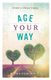 Age Your Way - Create a Unique Legacy (Paperback): Debbie Pearson
