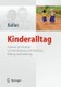 Kinderalltag - Kulturen der Kindheit und ihre Bedeutung fur Bindung, Bildung und Erziehung (German, Hardcover, 2011 ed.): Heidi...