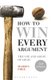 How to Win Every Argument - The Use and Abuse of Logic (Paperback, 2nd edition): Madsen Pirie