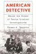 American Detective - Behind the Scenes of Famous Criminal Investigations (Hardcover): Thomas A. Reppetto
