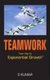 Teamwork - Your Key to Exponential Growth (Paperback): S. Kumar