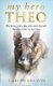 My Hero Theo - The Brave Police Dog Who Went Beyond the Call of Duty to Save Lives (Hardcover): Gareth Greaves