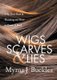 Wigs, Scarves & Lies - Why Your Hair Is Thinning and How to Grow It Back (Paperback): Myrna J Buckles