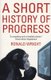 A Short History Of Progress (Paperback, Main): Ronald Wright