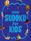 Mini Sudoku For Kids - 100 Easy 6x6 Sudoku Puzzles For Kids (Paperback): Creative Logic