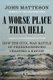 A Worse Place Than Hell - How the Civil War Battle of Fredericksburg Changed a Nation (Paperback): John Matteson
