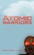 Atomic Warriors (Paperback): Richard J Daw