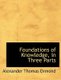 Foundations of Knowledge, in Three Parts (Large print, Paperback, Large type / large print edition): Alexander Thomas Ormond