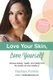 Love Your Skin, Love Yourself - Achieving Beauty, Health, and Vitality from the Inside Out and Outside In (Paperback): Rachael...