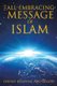 The All-Embracing Message of Islam (Paperback): Sheikh Elnayyal Abu Groon