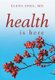 Health Is Here (Hardcover): Elena Shea