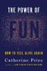 The Power of Fun - How to Feel Alive Again (Hardcover): Catherine Price