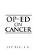 Op-Ed on Cancer (Paperback): Ann Wax R. N.