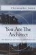 You Are The Architect - The Manual for Life That You NEVER Received (Paperback): Christopher Jones