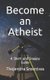Become an Atheist - A Short and Snappy Guide (Paperback): Thejendra Sreenivas