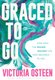 Graced to Go - Step into the Bigger Bolder Life that Belongs to You (Paperback): Victoria Osteen