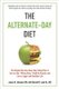 The Alternate-Day Diet Revised - The Original Up-Day, Down-Day Eating Plan to Turn on Your "Skinny Gene," Shed the Pounds, and...