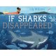 If Sharks Disappeared (Hardcover): Lily Williams