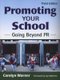 Promoting Your School - Going Beyond PR (Paperback, 3rd Revised edition): Carolyn Warner