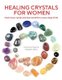 Healing Crystals for Women - Must-have crystals and their benefits for every stage of life (Paperback, New Ed): Catherine...
