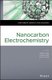 Nanocarbon Electrochemistry (Hardcover): N. Yang