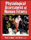 Physiological Assessment of Human Fitness (Hardcover, 2nd edition): Peter J. Maud, Carl Foster