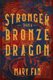 Stronger Than a Bronze Dragon (Hardcover): Mary Fan