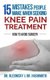 15 Mistakes People Make When Seeking Knee Pain Treatment - How To Avoid Surgery (Paperback): Naota Hshimoto DC, Bondon...