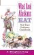 What Real Alaskans Eat - Not Your Ordinary Cookbook (Paperback): J. Stephen Lay