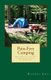 Pain-Free Camping - How to Get Started in Tent Camping Simply, Quickly, and Inexpensively (Paperback): Randal Eha