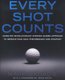 Every Shot Counts - Using the Revolutionary Strokes Gained Approach to Improve Your Golf Performance  and Strategy (Hardcover):...