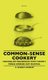 Common-Sense Cookery - For English Households With Twenty Menus Worked Out In Detail (Hardcover): A. Kenney-Herbert