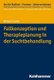 Fallkonzeption Und Therapieplanung - Interdisziplinares Fallverstehen ALS Grundlage Einer Erfolgreichen Suchtbehandlung...